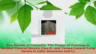 PDF Download  The Murals of Cacaxtla The Power of Painting in Ancient Central Mexico Joe R and Teresa Download Online