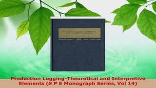 PDF Download  Production LoggingTheoretical and Interpretive Elements S P E Monograph Series Vol 14 PDF Full Ebook