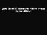 Queen Elizabeth II and the Royal Family: A Glorious Illustrated History [Read] Full Ebook
