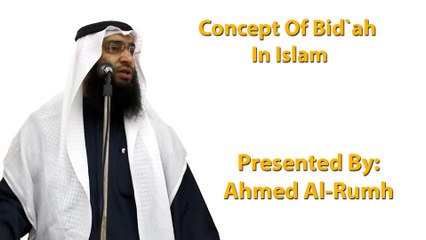 11-12-2015 - Concept Of Bid`ah In Islam - Ahmed Al-Rumh