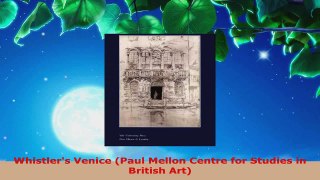 Read  Whistlers Venice Paul Mellon Centre for Studies in British Art Ebook Free