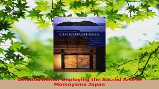 Read  Chikubushima Deploying the Sacred Arts in Momoyama Japan Ebook Free