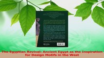 Read  The Egyptian Revival Ancient Egypt as the Inspiration for Design Motifs in the West PDF Free