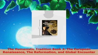 Read  The Humanistic Tradition Book 3 The European Renaissance The Reformation and Global Ebook Free