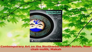 PDF Download  Contemporary Art on the Northwest Coast Salish Nuuchahnulth Makah Read Full Ebook