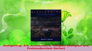 PDF Download  Disfiguring Art Architecture Religion Religion and Postmodernism Series Download Full Ebook
