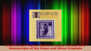 PDF Download  Illuminated Prophet Books A Study of Byzantine Manuscripts of the Major and Minor Download Online