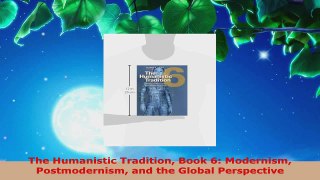 Read  The Humanistic Tradition Book 6 Modernism Postmodernism and the Global Perspective EBooks Online