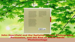 Read  John Heartfield and the Agitated Image Photography Persuasion and the Rise of AvantGarde PDF Free