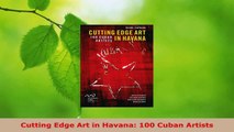 PDF Download  Cutting Edge Art in Havana 100 Cuban Artists Download Full Ebook