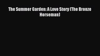 The Summer Garden: A Love Story (The Bronze Horseman) [PDF] Full Ebook