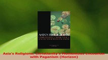 Read  Asias Religions Christianitys Momentous Encounter with Paganism Horizon Ebook Free