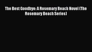 The Best Goodbye: A Rosemary Beach Novel (The Rosemary Beach Series) [PDF Download] Full Ebook