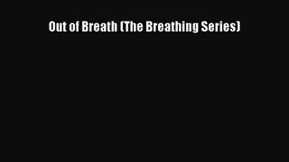 Out of Breath (The Breathing Series) [Read] Full Ebook