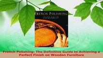 Read  French Polishing The Definitive Guide to Achieving a Perfect Finish on Wooden Furniture PDF Free