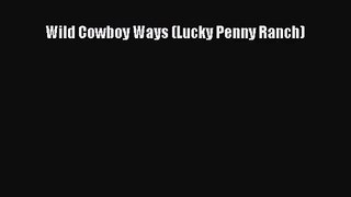Wild Cowboy Ways (Lucky Penny Ranch) [Read] Full Ebook