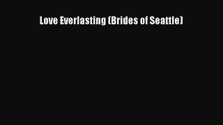 Love Everlasting (Brides of Seattle) [Read] Full Ebook