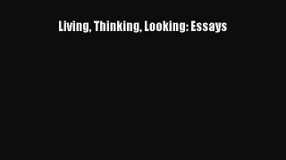 Living Thinking Looking: Essays [Download] Online
