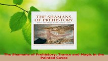 Read  The Shamans of Prehistory Trance and Magic in the Painted Caves EBooks Online