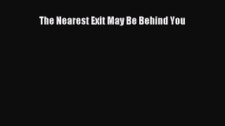 The Nearest Exit May Be Behind You [Read] Full Ebook