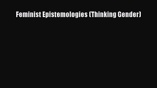 Feminist Epistemologies (Thinking Gender) [Read] Online
