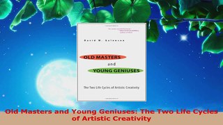 Read  Old Masters and Young Geniuses The Two Life Cycles of Artistic Creativity Ebook Free