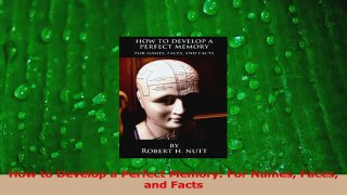 Download  How to Develop a Perfect Memory For Names Faces and Facts Ebook Online