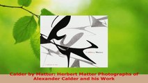 Read  Calder by Matter Herbert Matter Photographs of Alexander Calder and his Work EBooks Online