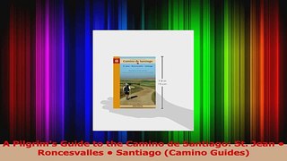 PDF Download  A Pilgrims Guide to the Camino de Santiago St Jean  Roncesvalles  Santiago Camino PDF Full Ebook