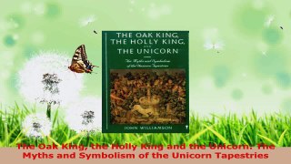Download  The Oak King the Holly King and the Unicorn The Myths and Symbolism of the Unicorn EBooks Online