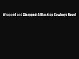 Wrapped and Strapped: A Blacktop Cowboys Novel [PDF] Online