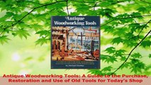 Read  Antique Woodworking Tools A Guide to the Purchase Restoration and Use of Old Tools for PDF Free