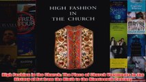 High Fashion in the Church The Place of Church Vestments in the History of Art from the