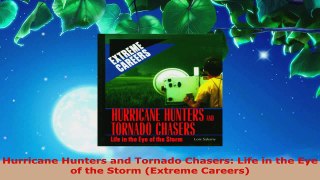 Download  Hurricane Hunters and Tornado Chasers Life in the Eye of the Storm Extreme Careers PDF Free