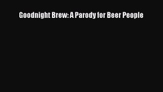Goodnight Brew: A Parody for Beer People [Read] Full Ebook