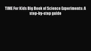 TIME For Kids Big Book of Science Experiments: A step-by-step guide [PDF] Online