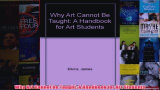 Why Art Cannot be Taught A Handbook for Art Students