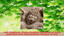 Read  Lost Kingdoms HinduBuddhist Sculpture of Early Southeast Asia Metropolitan Museum of Ebook Free