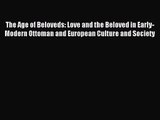 The Age of Beloveds: Love and the Beloved in Early-Modern Ottoman and European Culture and
