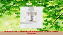 Read  Luminous Art Hanukkah Menorahs of The Jewish Museum Ebook Free