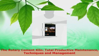 Read  The Rotary Cement Kiln Total Productive Maintenance Techniques and Management Ebook Free