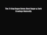 The 21-Day Sugar Detox: Bust Sugar & Carb Cravings Naturally [Read] Full Ebook