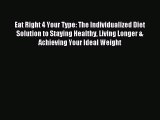 Eat Right 4 Your Type: The Individualized Diet Solution to Staying Healthy Living Longer &