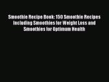 Smoothie Recipe Book: 150 Smoothie Recipes Including Smoothies for Weight Loss and Smoothies