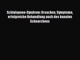 Schlafapnoe-Syndrom: Ursachen Symptome erfolgreiche Behandlung auch des banalen Schnarchens