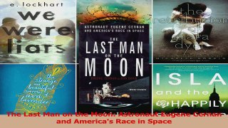 PDF Download  The Last Man on the Moon Astronaut Eugene Cernan and Americas Race in Space Read Full Ebook