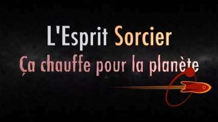 Ca chauffe pour la planète - Dossier #5 - L'Esprit Sorcier