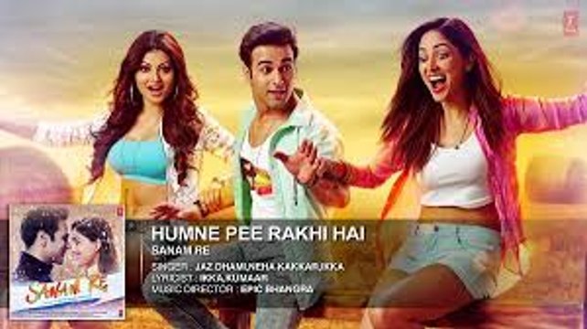 Humne Pee Rakhi Hai Full Song (Audio) 'SANAM RE' Pulkit Samrat, Yami Gautam, Divya khosla Kumar