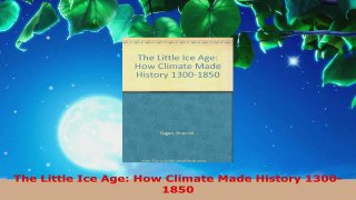 Read  The Little Ice Age How Climate Made History 13001850 Ebook Online