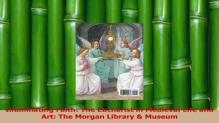 Download  Illuminating Faith The Eucharist in Medieval Life and Art The Morgan Library  Museum Ebook Free